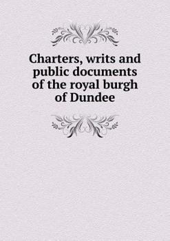 Paperback Charters, writs and public documents of the royal burgh of Dundee Book