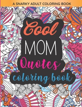 Paperback Cool Mom Quotes Coloring Book: Funny Mom Quotes and Patterns for Relaxation, Stress Relief and Mindfulness Book