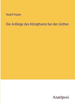 Paperback Die Anfänge des Königthums bei den Gothen [German] Book