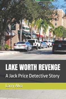 LAKE WORTH REVENGE: A Jack Price Detective Story