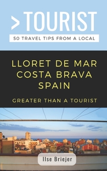 Paperback Greater Than a Tourist- Lloret de Mar Costa Brava Spain: 50 Travel Tips from a Local Book