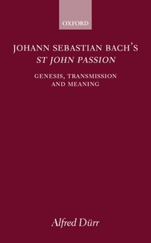 Hardcover Johann Sebastian Bach's St John Passion: Genesis, Transmission, and Meaning Book