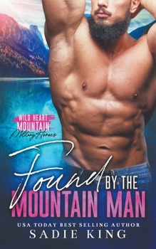 Found by the Mountain Man (Wild Heart Mountain: Military Heroes) - Book #4 of the Wild Heart Mountain: Military Heroes