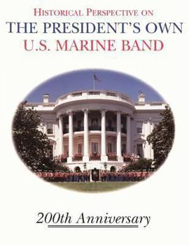 Paperback Historical Perspective and the President's Own U.S. Marine Band: 200th Anniversary Book