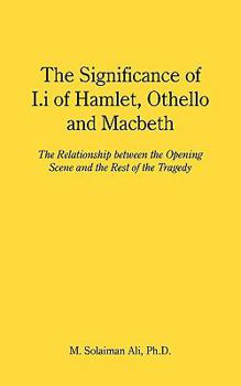 Paperback The Significance of I.i of Hamlet, Othello and Macbeth: The Relationship between the Opening Scene and the Rest of the Tragedy Book