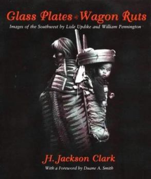 Hardcover Glass Plates & Wagon Ruts: Images of the Southwest by Lisle Updike & William Pennington Book