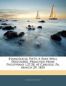 Paperback Evangelical Piety: A Fare-Well Discourse, Preached from Philippians I.27,28. at Carlisle, Pa. March 29, 1835 [Tagalog] Book