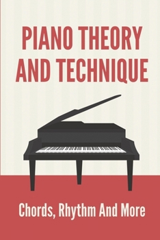 Paperback Piano Theory And Technique: Chords, Rhythm And More: Piano Lessons For Beginners Book