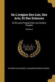 Paperback De L'origine Des Lois, Des Arts, Et Des Sciences: Et De Leurs Progrès Chez Les Anciens Peuples; Volume 2 [French] Book