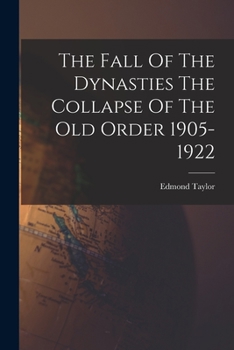 Paperback The Fall Of The Dynasties The Collapse Of The Old Order 1905-1922 Book