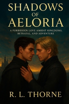 Shadows of Aeloria: A Forbidden Love Amidst Kingdoms, Betrayal, and Adventure