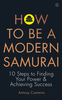 Paperback How to Be a Modern Samurai: 10 Steps to Finding Your Power & Achieving Success Book