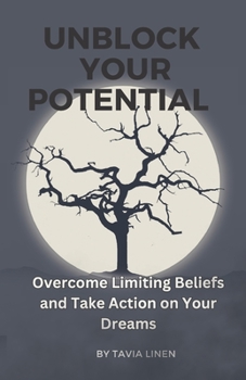 Paperback Unblock Your Potential: Overcome Limiting Beliefs and Take Action on Your Dreams Book