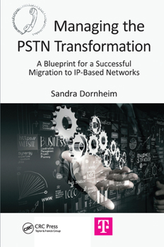 Paperback Managing the PSTN Transformation: A Blueprint for a Successful Migration to Ip-Based Networks Book