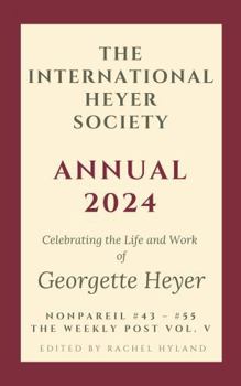 Paperback The International Heyer Society Annual 2024: Nonpareil #43 - #54 and the Weekly Post Vol. V Book
