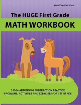 Paperback The Huge First Grade Math Workbook: Practice Worksheets with 2000+ Math Problems and Exercises, National Standards & Common Core, Ages 5-7 Book