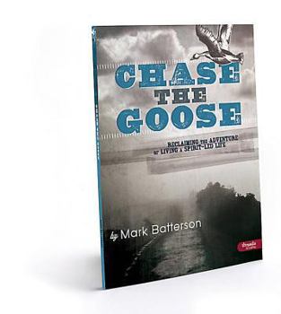 Chase the Goose - Reclaiming the Adventure of Living a Spirit-led Life