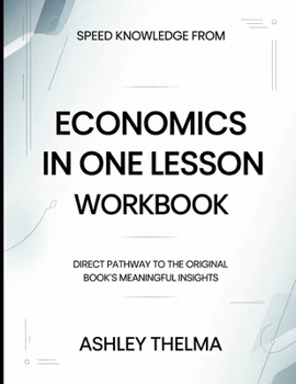 Speed Knowledge From Economics In One Lesson: Direct Pathway To The Original Book's Meaning Insights