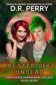 Better Off Undead - Book #7 of the Providence Paranormal College