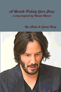 Paperback A Breath-Taking Love Story A story inspired by Keanu Reeves Book