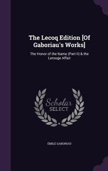 Hardcover The Lecoq Edition [Of Gaboriau's Works]: The Honor of the Name (Part Ii) & the Lerouge Affair Book