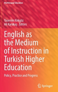 Hardcover English as the Medium of Instruction in Turkish Higher Education: Policy, Practice and Progress Book