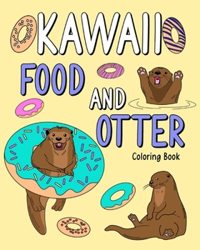 Paperback Kawaii Food and Otter Coloring Book: Coloring Book for Adult, Coloring Book with Food Menu and Funny Otter Book