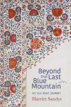 Paperback Beyond That Last Blue Mountain: My Silk Road Journey Book