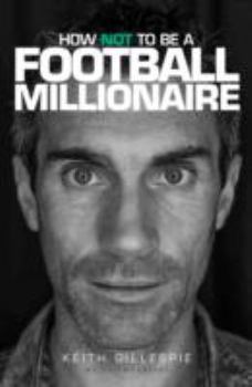 Hardcover How Not to be a Football Millionaire Keith Gillespie My Autobiography Book