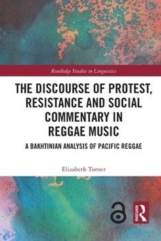 Paperback The Discourse of Protest, Resistance and Social Commentary in Reggae Music: A Bakhtinian Analysis of Pacific Reggae Book