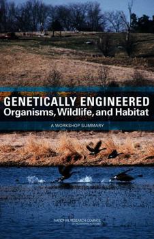 Genetically Engineered Organisms, Wildlife, and Habitat: A Workshop Summary