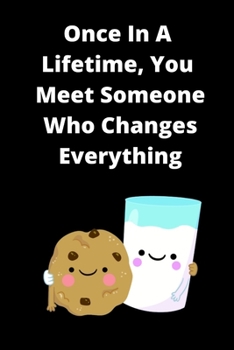 Once In A Lifetime, You Meet Someone Who Changes Everything Prompt Journal