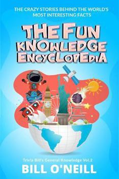 Paperback The Fun Knowledge Encyclopedia Volume 2: The Crazy Stories Behind the World's Most Interesting Facts Book