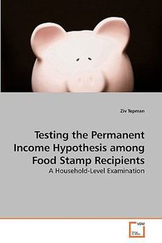 Paperback Testing the Permanent Income Hypothesis among Food Stamp Recipients Book