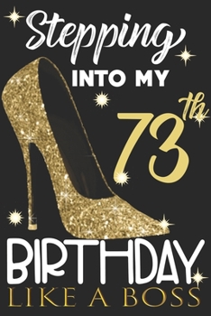 Stepping into my 73th Birthday Like A Boss: Chapter 73 Journal Notebook 6*9" - Awesome Funny 73th Birthday Gift For 73 Years Old Women Wife sister ... Finish - Heel and Kiss Diary novelty Gifts