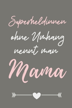 SUPERHELDENINNEN OHNE UMHANG NENNT MAN MAMA: A5 Notizbuch 52 WOCHENKALENDER als Geschenk zum Geburtstag für Mama | Danke-buch | Für Mütter zum ... | Journal | Kalender (German Edition)