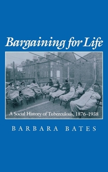 Paperback Bargaining for Life: A Social History of Tuberculosis, 1876-1938 Book