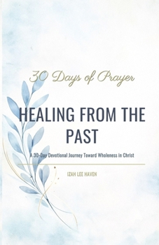 Paperback Healing from the Past: A 30-Day Devotional Journey Toward Wholeness in Christ Book