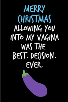 Paperback Merry Christmas Allowing You Into My Vagina: Rude Naughty Valentine's Day/Anniversary Notebook For Her Mom To Be New Mum Mother Partner- Funny Blank B Book