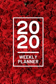 Paperback 2020 Weekly Planner: Red Roses 52 Week Journal 6 x 9 inches, Organizer Calendar Schedule Appointment Agenda Notebook Book