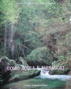 Uomo Acqua E Paesaggio: Atti Dell'incontro Di Studio: Irreggimentazione Delle Acque E Trasformazione del Paesaggio Antico. S. Maria Capua Vete