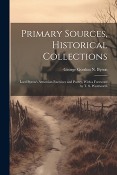 Paperback Primary Sources, Historical Collections: Lord Byron's Armenian Exercises and Poetry, With a Foreword by T. S. Wentworth Book