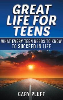 Paperback Great Life for Teens: What Every Teen Needs to Know to Succeed in life Book