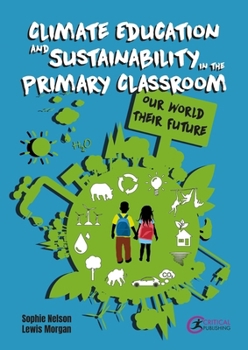 Paperback Climate Education and Sustainability in the Primary Classroom: Our World Their Future Book