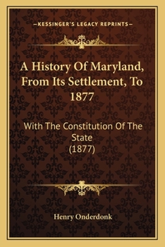 Paperback A History Of Maryland, From Its Settlement, To 1877: With The Constitution Of The State (1877) Book