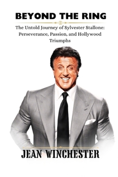 Paperback Beyond the Ring: The Untold Journey of Sylvester Stallone: Perseverance, Passion, and Hollywood Triumphs Book