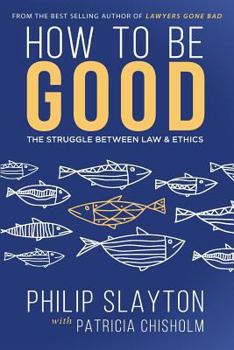 Paperback How to Be Good: The Struggle Between Law & Ethics Book