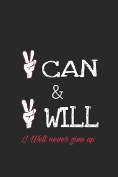 I can & I will _ i will never give up: Lined journal for Women and men and girls 120 pages 6*9