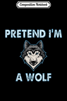 Composition Notebook: This is My Human Costume I'm Really A Wolf Costume Gift Kids  Journal/Notebook Blank Lined Ruled 6x9 100 Pages