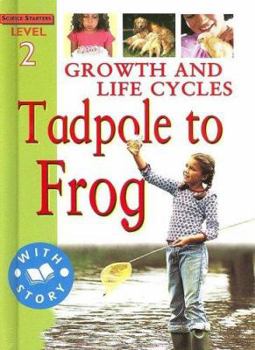 Library Binding Growth and Life Cycles: Tadpole to Frog Book